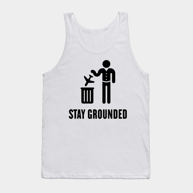 Stay Grounded - Avoid Flights / No Air Travel! (Black) Tank Top by MrFaulbaum